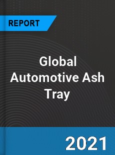 Global Automotive Ash Tray Market