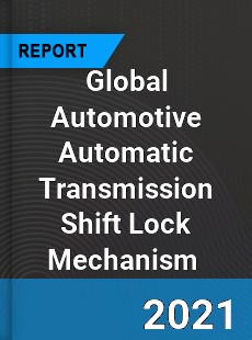 Global Automotive Automatic Transmission Shift Lock Mechanism Market