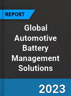Global Automotive Battery Management Solutions Industry