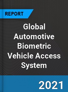 Global Automotive Biometric Vehicle Access System Market