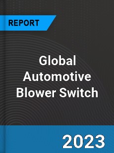 Global Automotive Blower Switch Market