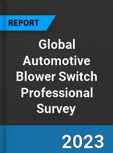 Global Automotive Blower Switch Professional Survey Report