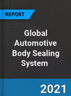 Global Automotive Body Sealing System Market