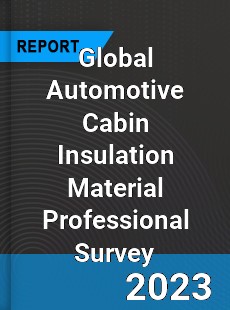 Global Automotive Cabin Insulation Material Professional Survey Report