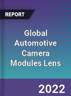 Global Automotive Camera Modules Lens Market