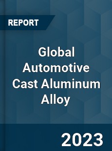 Global Automotive Cast Aluminum Alloy Industry