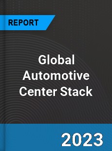 Global Automotive Center Stack Market