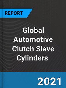 Global Automotive Clutch Slave Cylinders Market