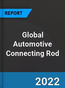 Global Automotive Connecting Rod Market