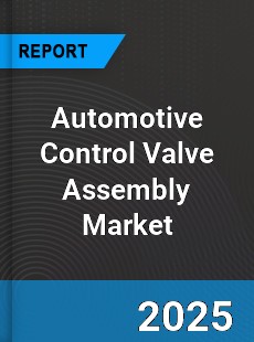 Global Automotive Control Valve Assembly Market