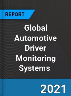 Global Automotive Driver Monitoring Systems Market