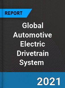 Global Automotive Electric Drivetrain System Market