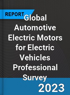 Global Automotive Electric Motors for Electric Vehicles Professional Survey Report