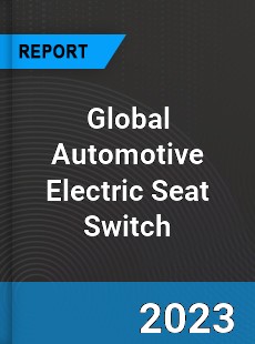 Global Automotive Electric Seat Switch Market