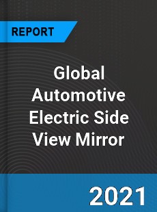 Global Automotive Electric Side View Mirror Industry