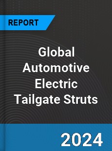 Global Automotive Electric Tailgate Struts Industry
