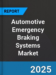Global Automotive Emergency Braking Systems Market