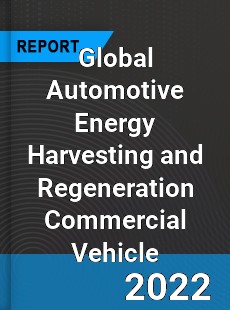 Global Automotive Energy Harvesting and Regeneration Commercial Vehicle Market