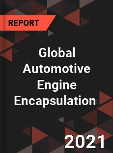 Global Automotive Engine Encapsulation Market