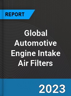 Global Automotive Engine Intake Air Filters Industry