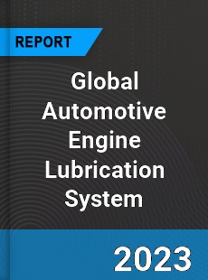 Global Automotive Engine Lubrication System Industry