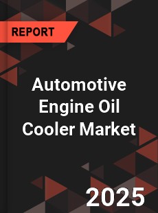 Global Automotive Engine Oil Cooler Market