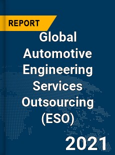 Global Automotive Engineering Services Outsourcing Market