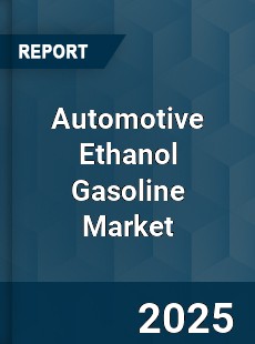 Global Automotive Ethanol Gasoline Market