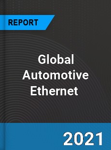 Global Automotive Ethernet Market