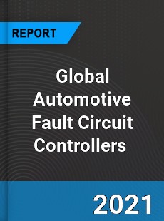 Global Automotive Fault Circuit Controllers Market