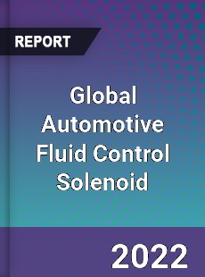 Global Automotive Fluid Control Solenoid Market