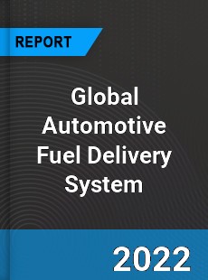 Global Automotive Fuel Delivery System Market