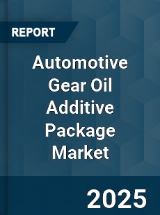 Global Automotive Gear Oil Additive Package Industry