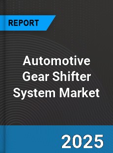 Global Automotive Gear Shifter System Market