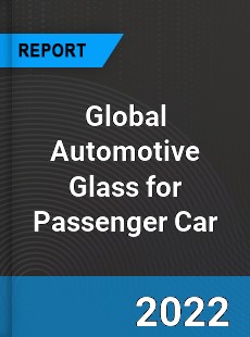 Global Automotive Glass for Passenger Car Market