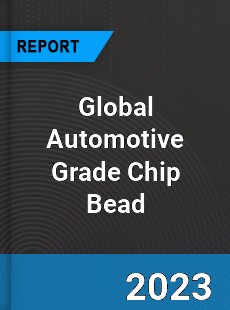Global Automotive Grade Chip Bead Industry