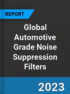 Global Automotive Grade Noise Suppression Filters Industry