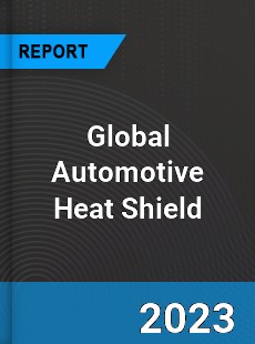 Global Automotive Heat Shield Market