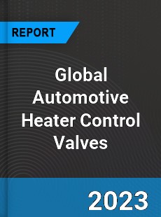 Global Automotive Heater Control Valves Market
