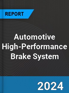 Global Automotive High Performance Brake System Outlook