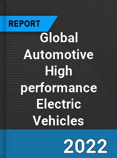 Global Automotive High performance Electric Vehicles Market