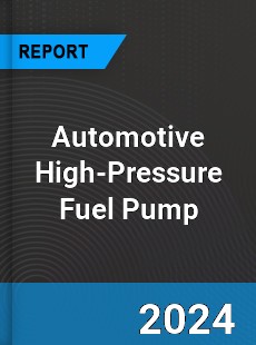 Global Automotive High Pressure Fuel Pump Outlook