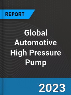 Global Automotive High Pressure Pump Industry
