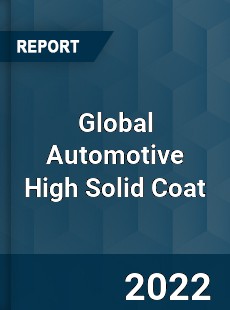 Global Automotive High Solid Coat Market