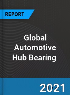 Global Automotive Hub Bearing Market