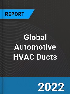 Global Automotive HVAC Ducts Market