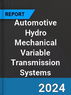 Global Automotive Hydro Mechanical Variable Transmission Systems Outlook