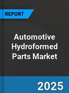 Global Automotive Hydroformed Parts Market