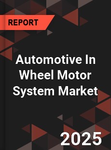 Global Automotive In Wheel Motor System Market