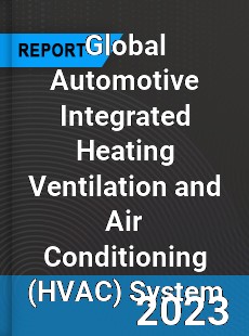 Global Automotive Integrated Heating Ventilation and Air Conditioning System Market